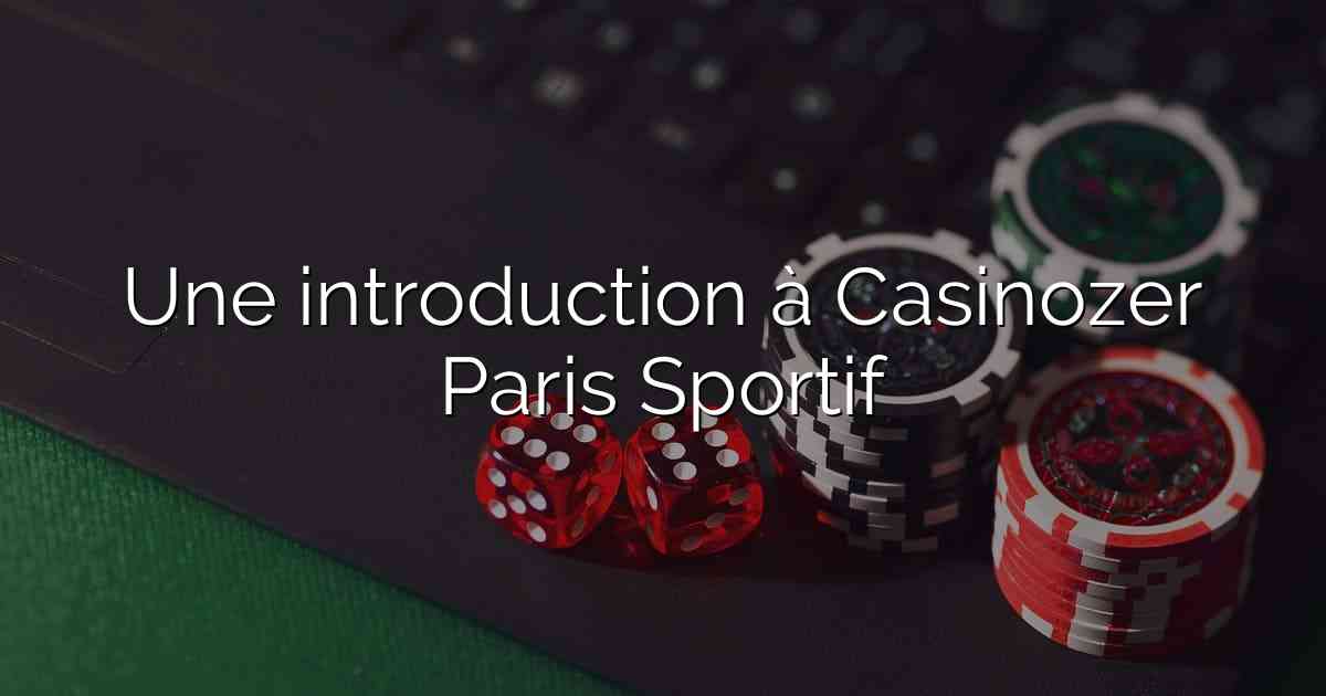 Une introduction à Casinozer Paris Sportif