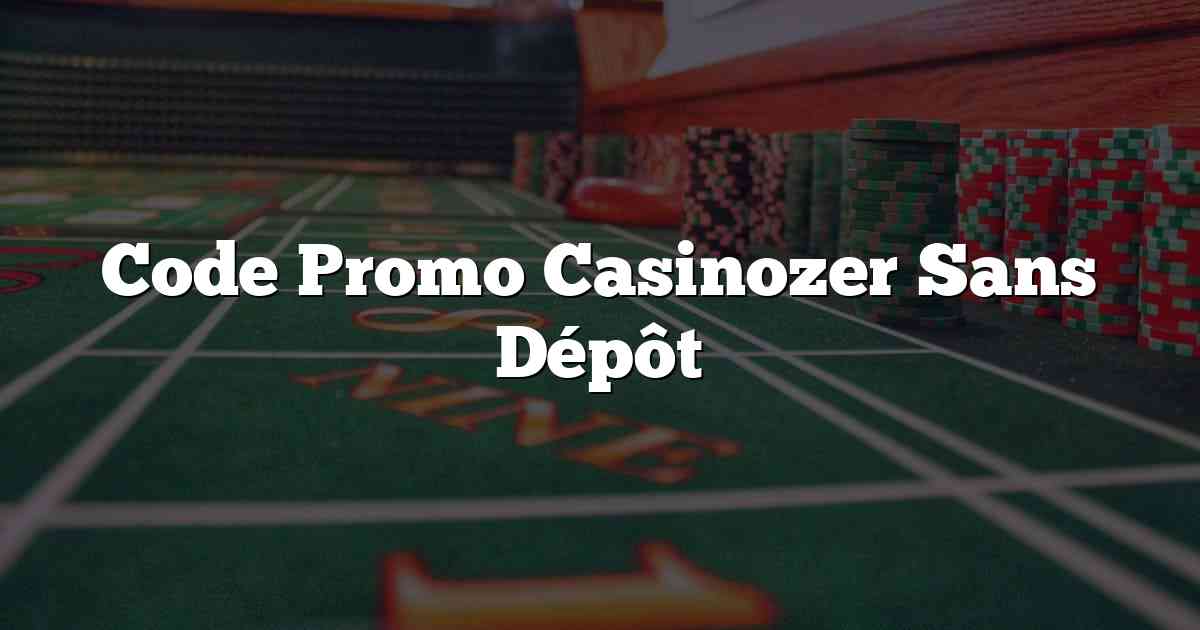 Code Promo Casinozer Sans Dépôt