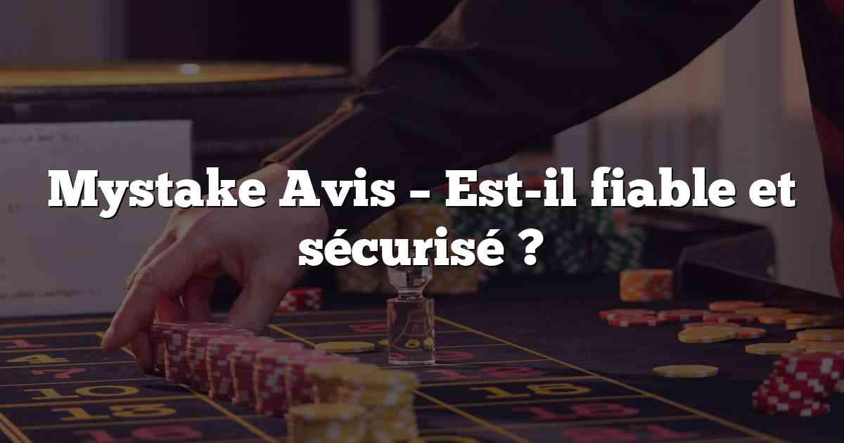 Mystake Avis – Est-il fiable et sécurisé ?