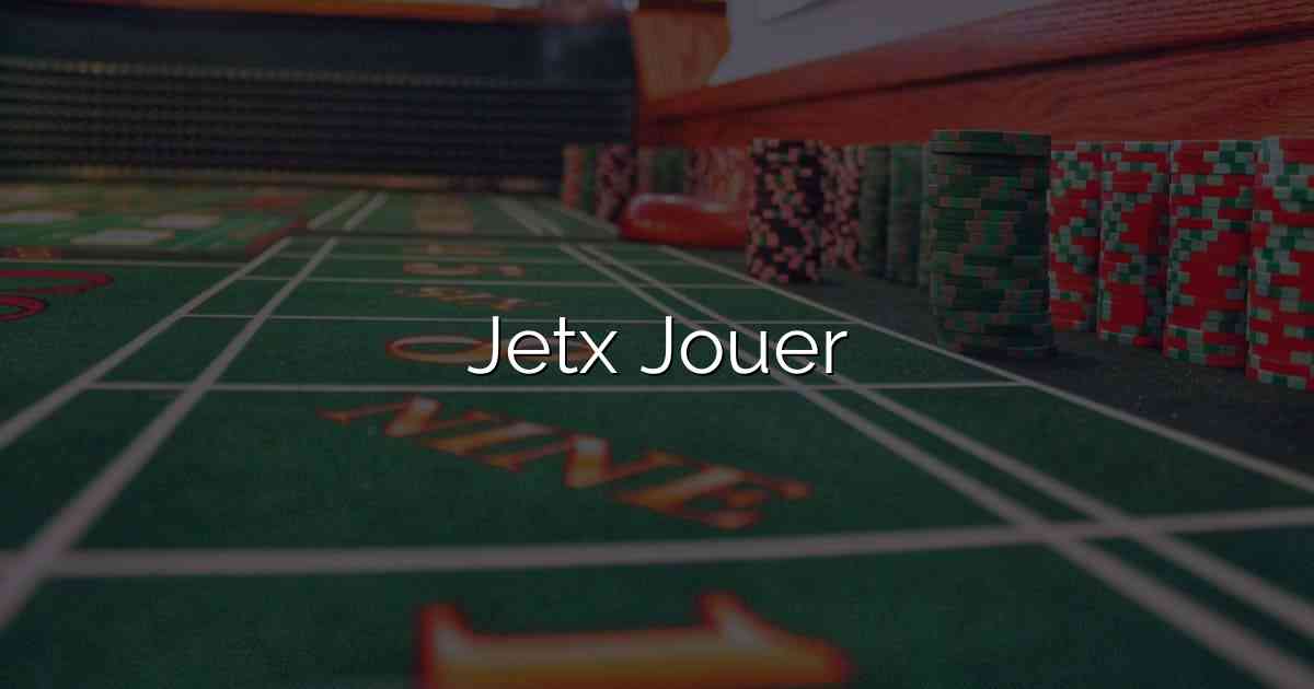 Jetx Jouer