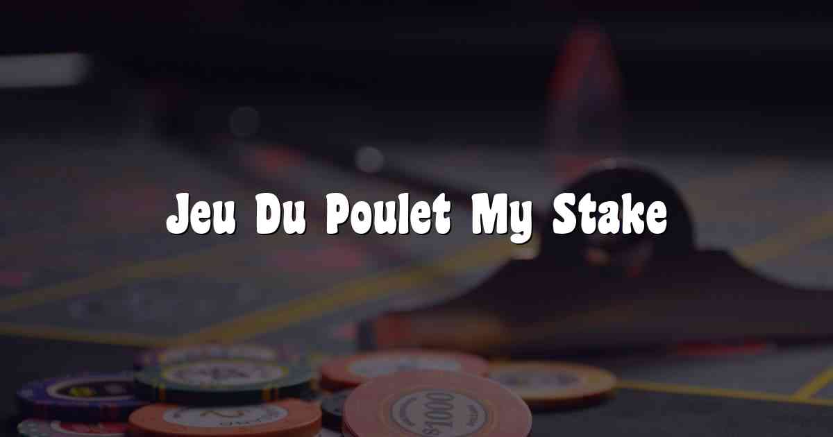 Jeu Du Poulet My Stake
