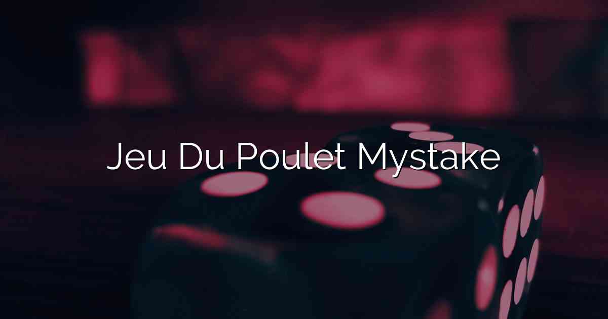 Jeu Du Poulet Mystake