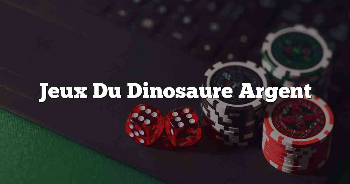 Jeux Du Dinosaure Argent