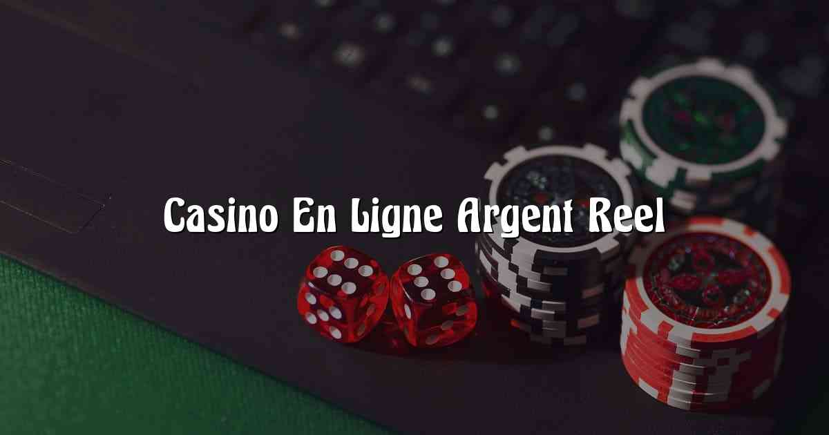 Casino En Ligne Argent Reel
