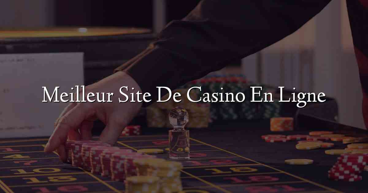Meilleur Site De Casino En Ligne
