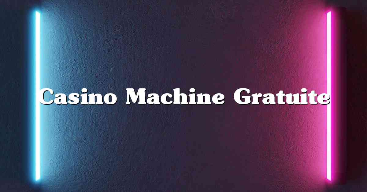 Casino Machine Gratuite