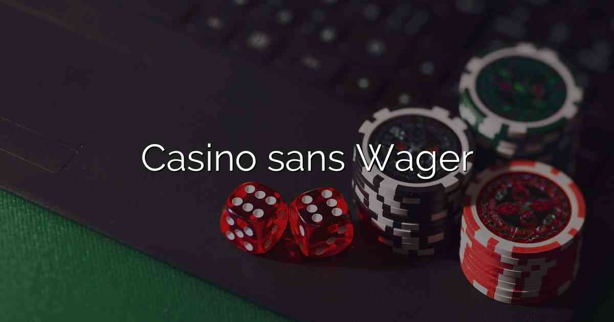 Casino sans Wager