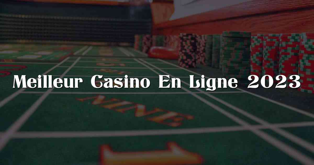 Meilleur Casino En Ligne 2023