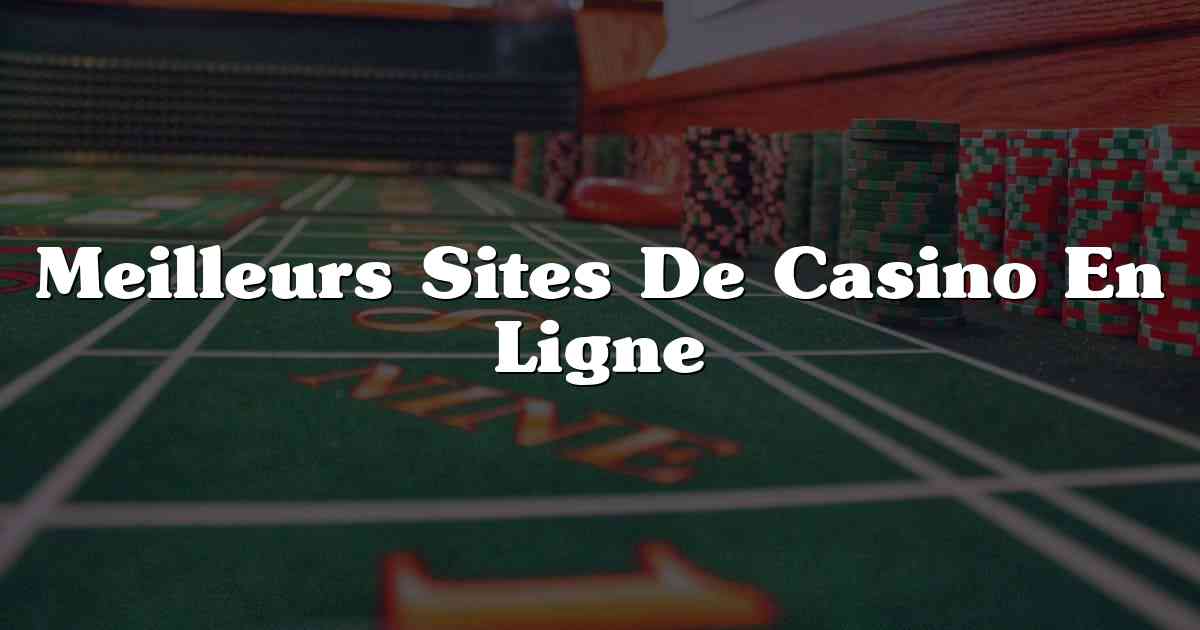 Meilleurs Sites De Casino En Ligne