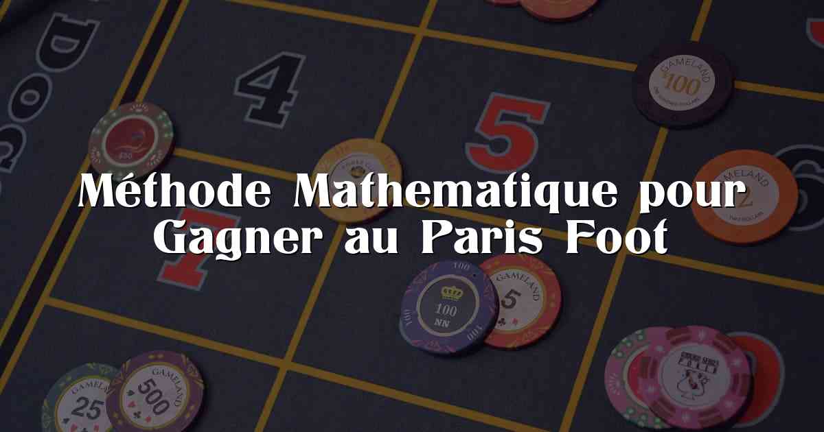 Méthode Mathematique pour Gagner au Paris Foot