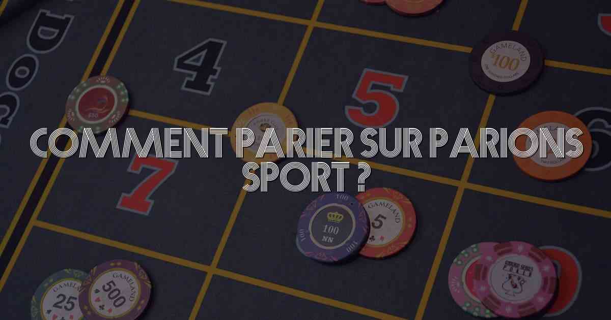 Comment parier sur parions sport ?