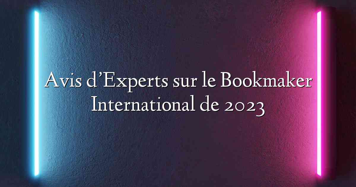 Avis d’Experts sur le Bookmaker International de 2023