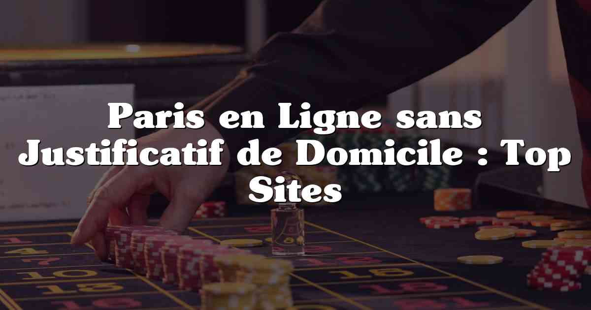 Paris en Ligne sans Justificatif de Domicile : Top Sites