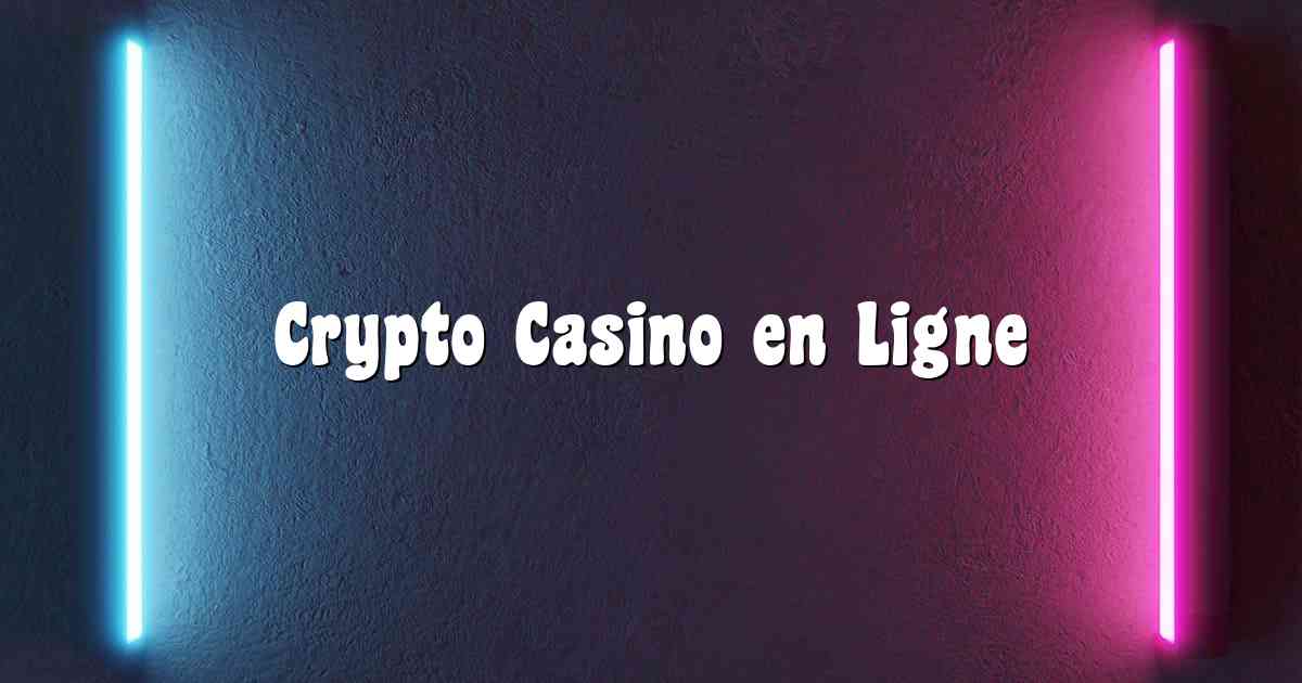 Crypto Casino en Ligne