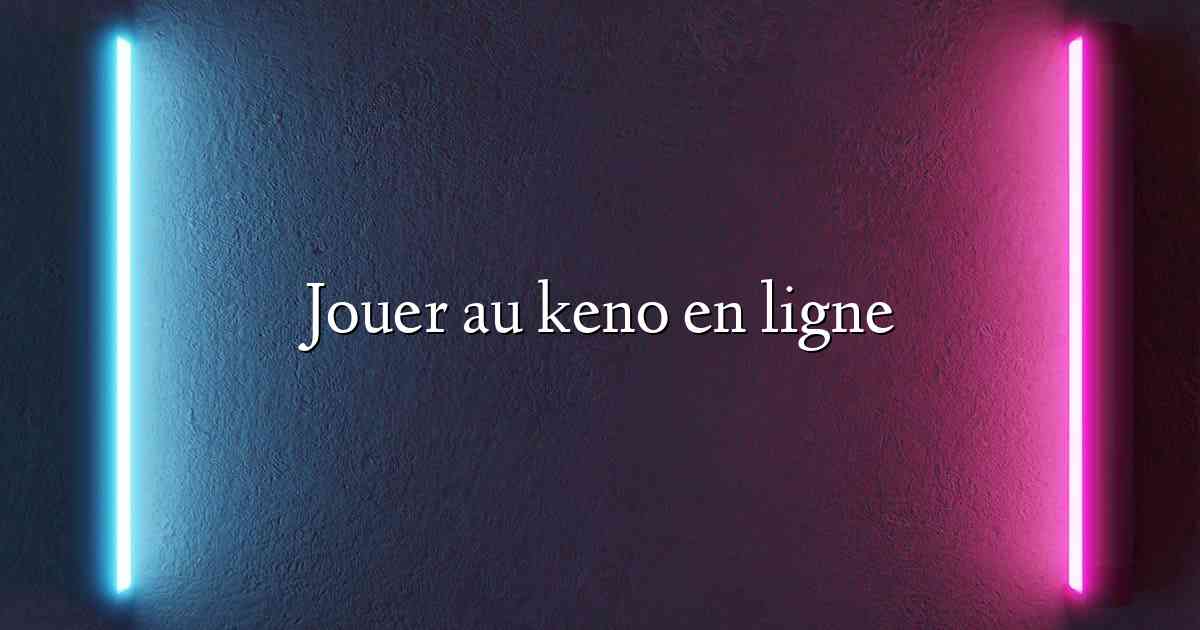 Jouer au keno en ligne