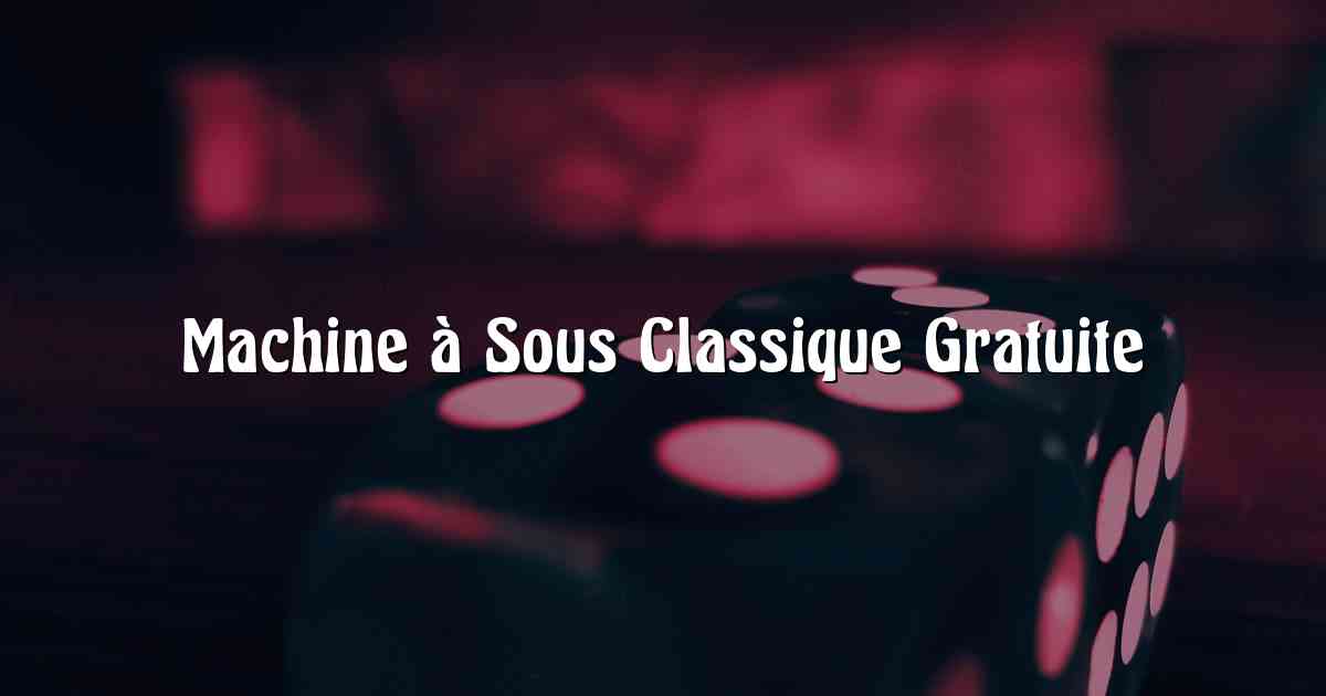 Machine à Sous Classique Gratuite