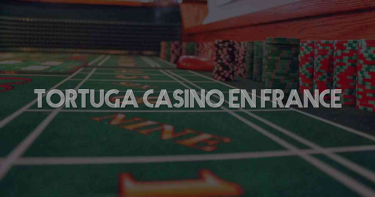 Tortuga Casino en France