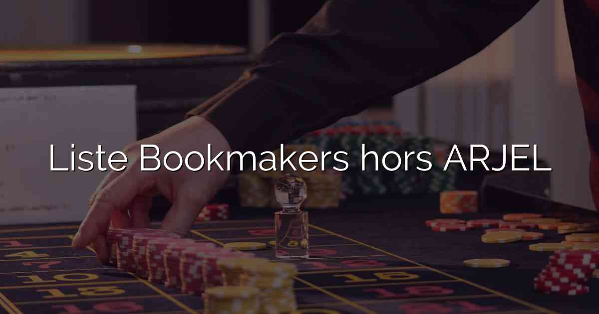 Liste Bookmakers hors ARJEL