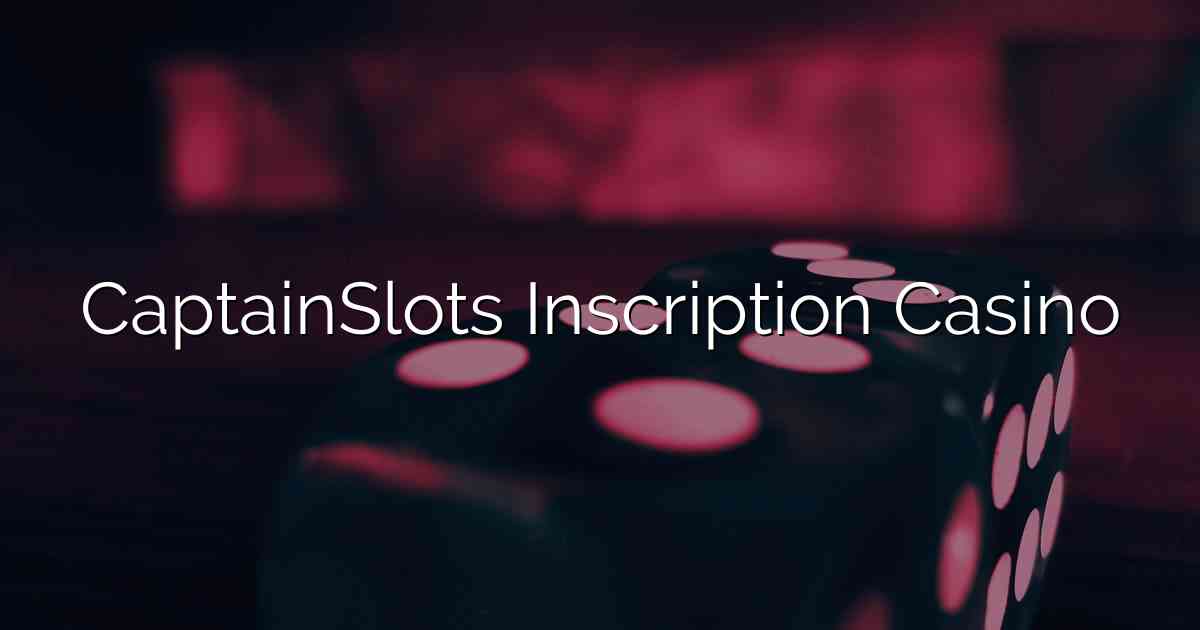 CaptainSlots Inscription Casino