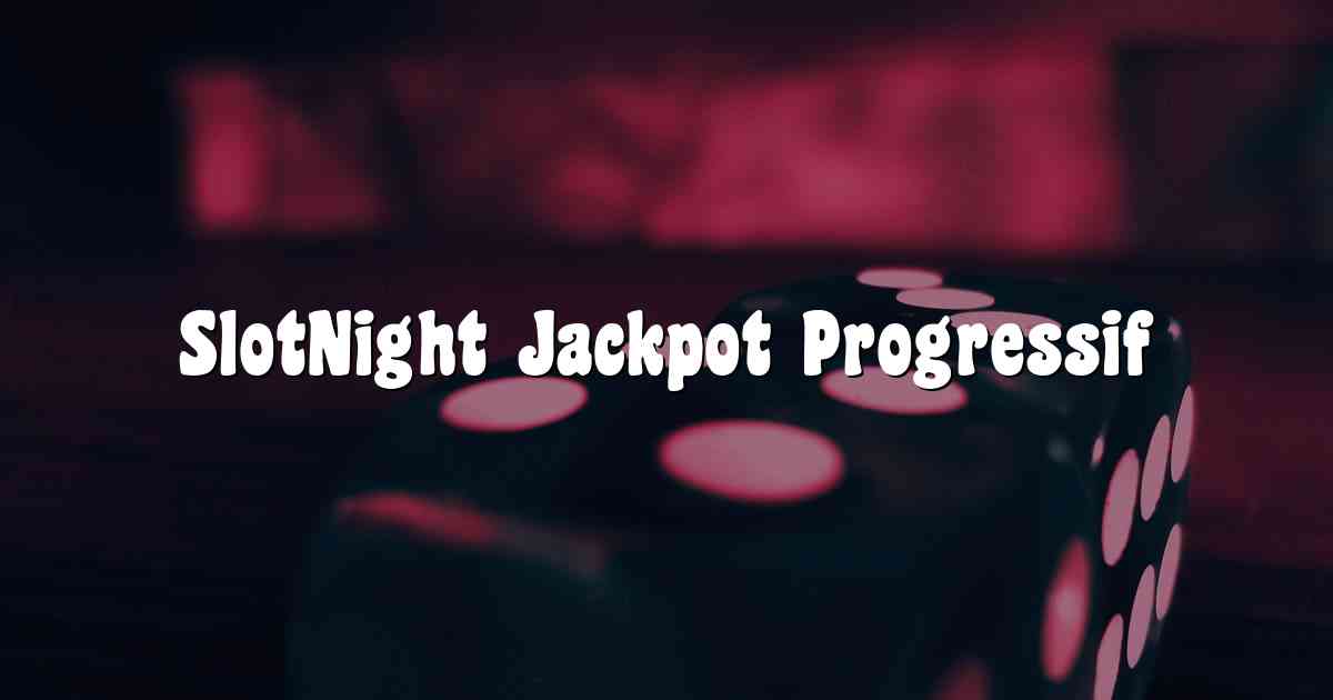 SlotNight Jackpot Progressif