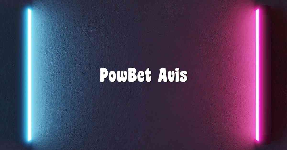 PowBet Avis