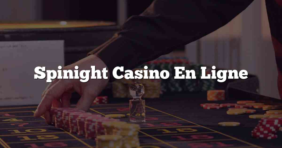 Spinight Casino En Ligne