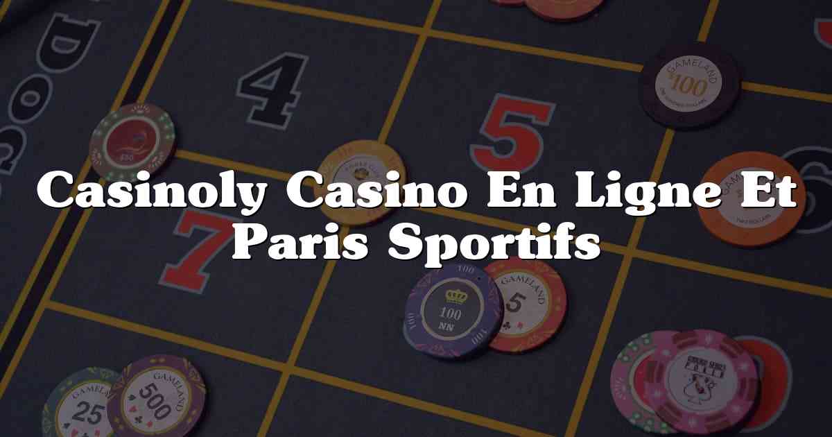 Casinoly Casino En Ligne Et Paris Sportifs