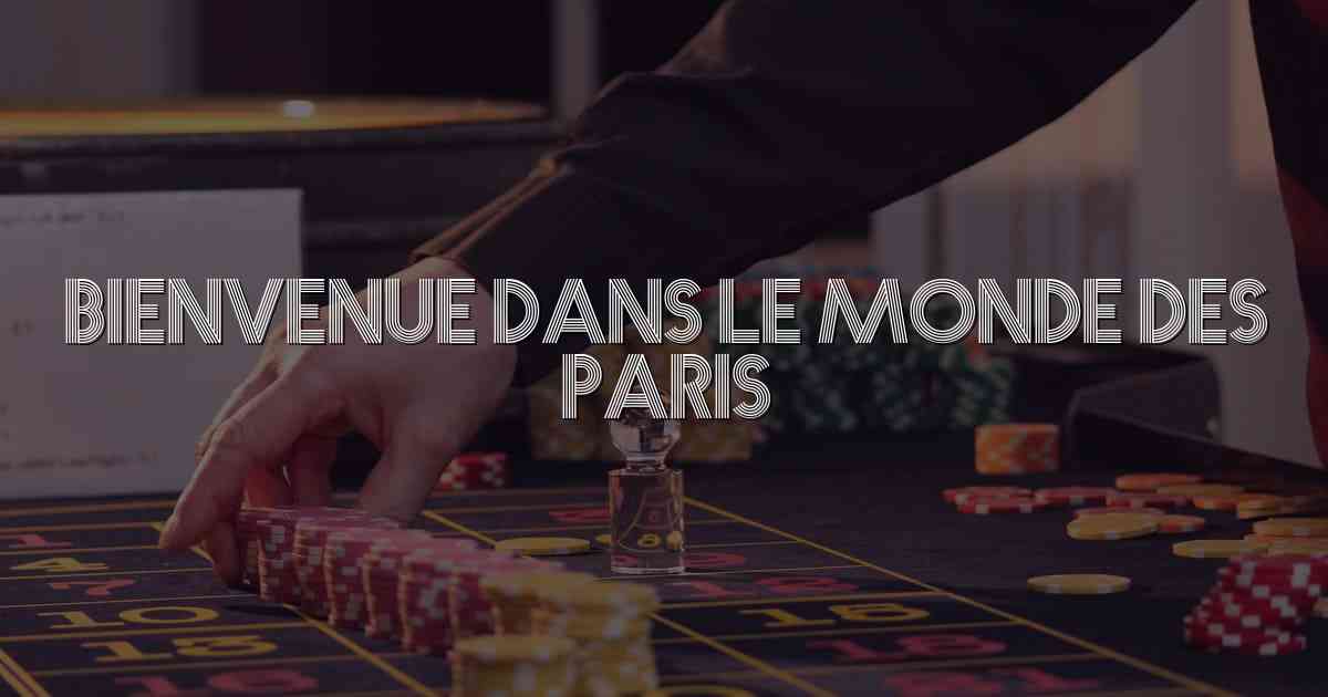 Bienvenue dans le Monde des Paris